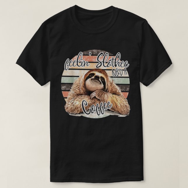 Feeling Slothee, Need A Coffee FUNNY T-Shirt (Design Front)