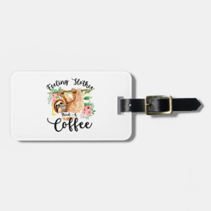 Feeling Slothee Need A Coffee Luggage Tag