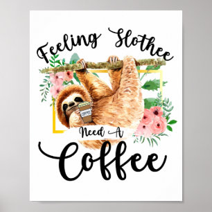 Feeling Slothee Need A Coffee Poster
