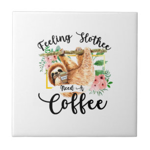 Feeling Slothee Need A Coffee Tile