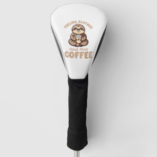 Feeling Slothee Need More Coffee Funny Sloth Love Golf Head Cover