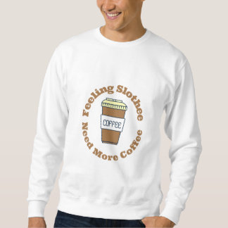 Feeling Slothee Need More Coffee - Men sweat shirt