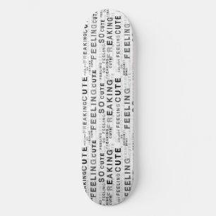 Feeling So Freaking Cute Text Design Skateboard