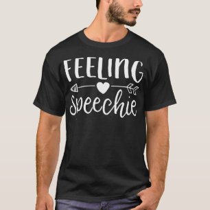 Feeling Speechie SLP Speech Language Pathologist T-Shirt