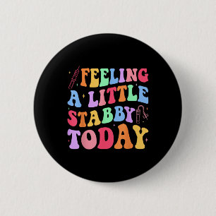 Feeling Stabb-y Today Phlebotomy Phlebotomist Tech 6 Cm Round Badge
