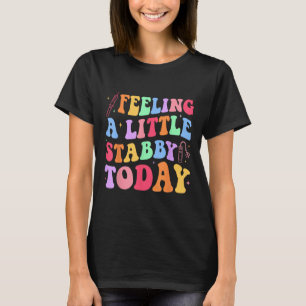 Feeling Stabb-y Today Phlebotomy Phlebotomist Tech T-Shirt