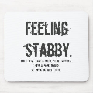 Feeling Stabby But I Dont Have A Knife So  Mouse Mat