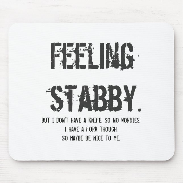 Feeling Stabby But I Dont Have A Knife So  Mouse Mat (Front)