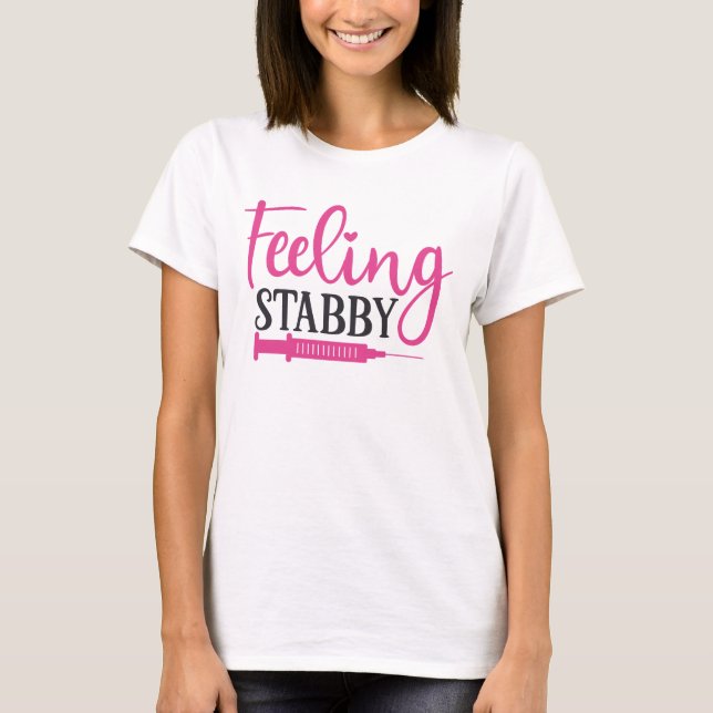 Feeling Stabby Funny Nursing T-Shirt (Front)