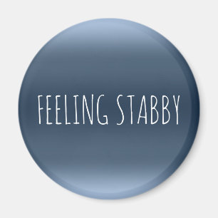 FEELING STABBY Funny Sarcasm Rude Mad Humor Quote Magnet