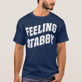 Feeling Stabby White Text T-Shirt