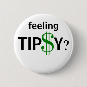 Feeling Tipsy? Tipping Humour Custom Size 6 Cm Round Badge