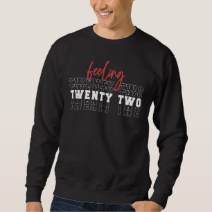 Feeling Twenty Two 22nd Birthday Gift Sweatshirt