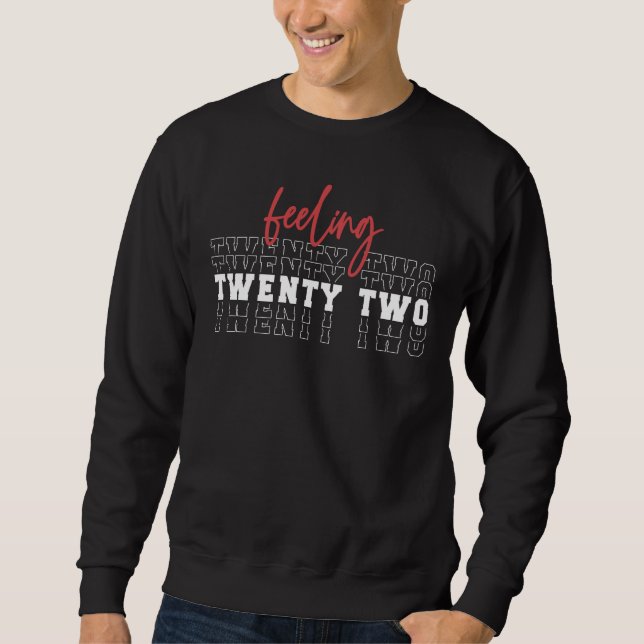 Feeling Twenty Two 22nd Birthday Gift Sweatshirt (Front)