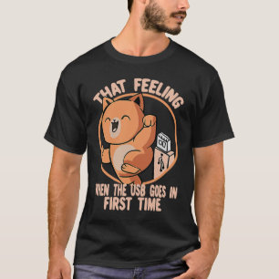 Feeling When The USB Goes In Cat Tech Support IT C T-Shirt