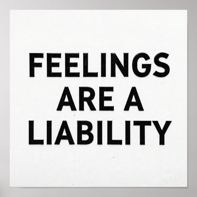 Feelings Are a Liability Funny Poster (Front)