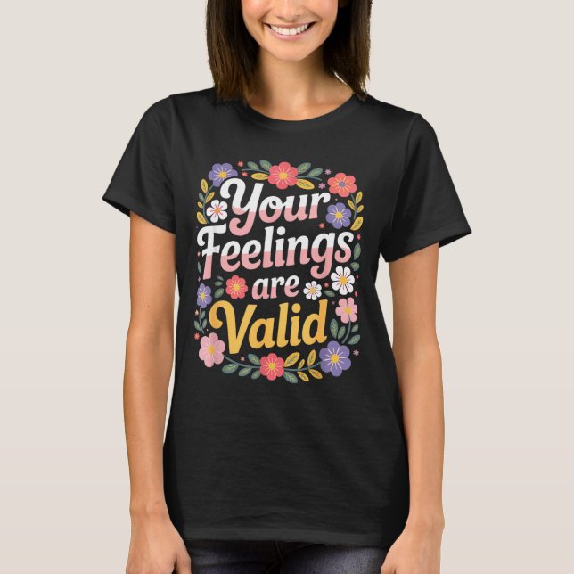 Feelings are valid funny saying botanical florals T-Shirt (Front)
