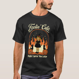 Feelingu2019s Cute Might Curse You Later Halloween T-Shirt