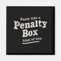 Feels Like a Penalty Box Day Hockey Player