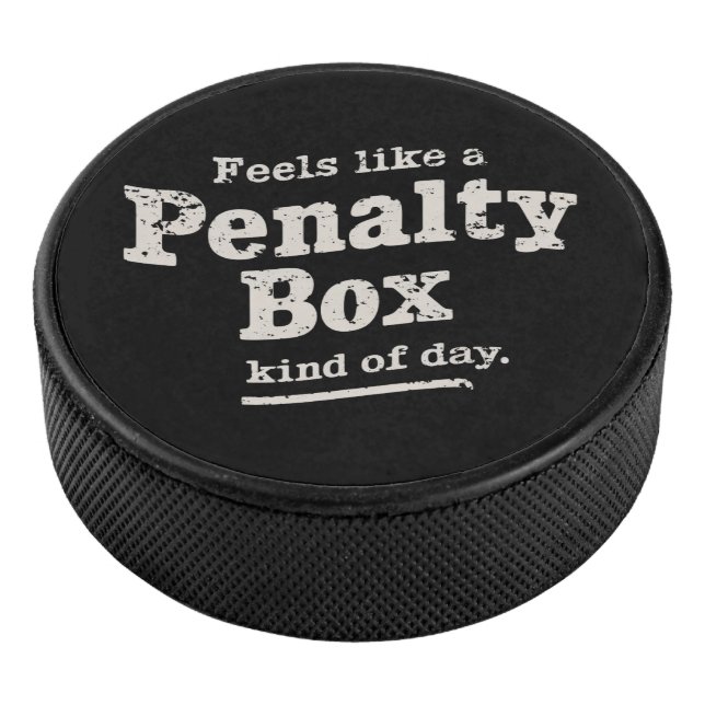 Feels Like a Penalty Box Day Hockey Player  Puck (3/4)