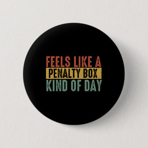 Feels Like A Penalty Box Day Hockey Saying Hockey 6 Cm Round Badge