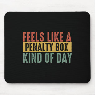 Feels Like A Penalty Box Day Hockey Saying Hockey Mouse Mat