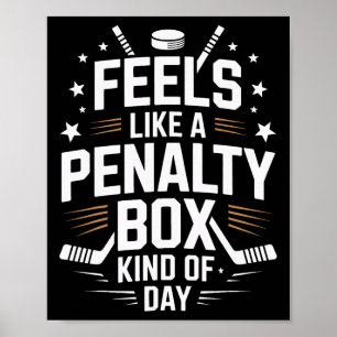 Feels Like A Penalty Box Day Ice Hockey Life Poster