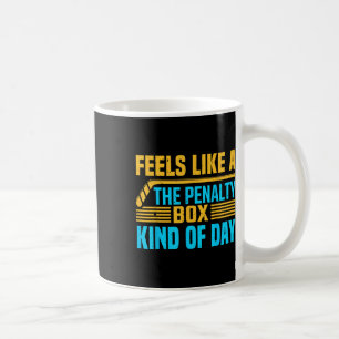 Feels Like A Penalty Box Kind Of Day _1 Coffee Mug