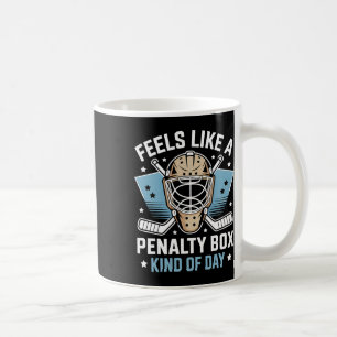 Feels Like A Penalty Box Kind Of Day _21  Coffee Mug