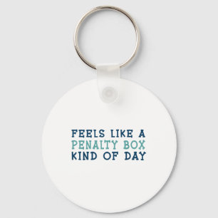 Feels Like A Penalty Box Kind Of Day _2 Key Ring