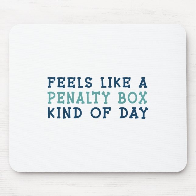 Feels Like A Penalty Box Kind Of Day _2  Mouse Mat (Front)
