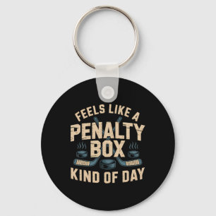 Feels Like A Penalty Box Kind Of Day _5  Key Ring