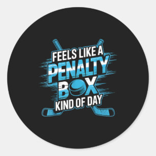 Feels Like A Penalty Box Kind Of Day Funny Hockey  Classic Round Sticker