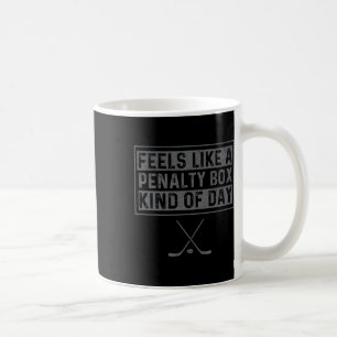 Feels Like A Penalty Box Kind Of Day Funny Hockey  Coffee Mug