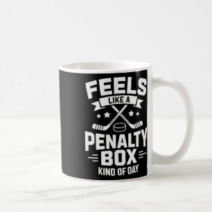 Feels Like A Penalty Box Kind Of Day Funny Hockey Coffee Mug