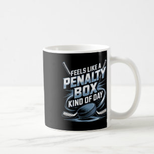 Feels Like A Penalty Box Kind Of Day Funny Hockey  Coffee Mug