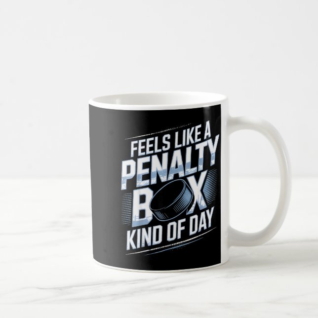 Feels Like A Penalty Box Kind Of Day Funny Hockey  Coffee Mug (Right)