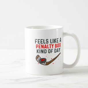 Feels Like A Penalty Box Kind Of Day Funny Hockey Coffee Mug