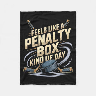 Feels Like A Penalty Box Kind Of Day Funny Hockey  Fleece Blanket