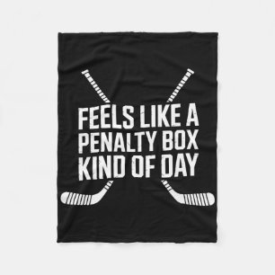 Feels Like A Penalty Box Kind Of Day Funny Hockey Fleece Blanket