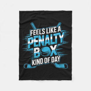 Feels Like A Penalty Box Kind Of Day Funny Hockey  Fleece Blanket