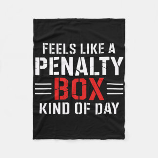 Feels Like A Penalty Box Kind Of Day Funny Hockey  Fleece Blanket