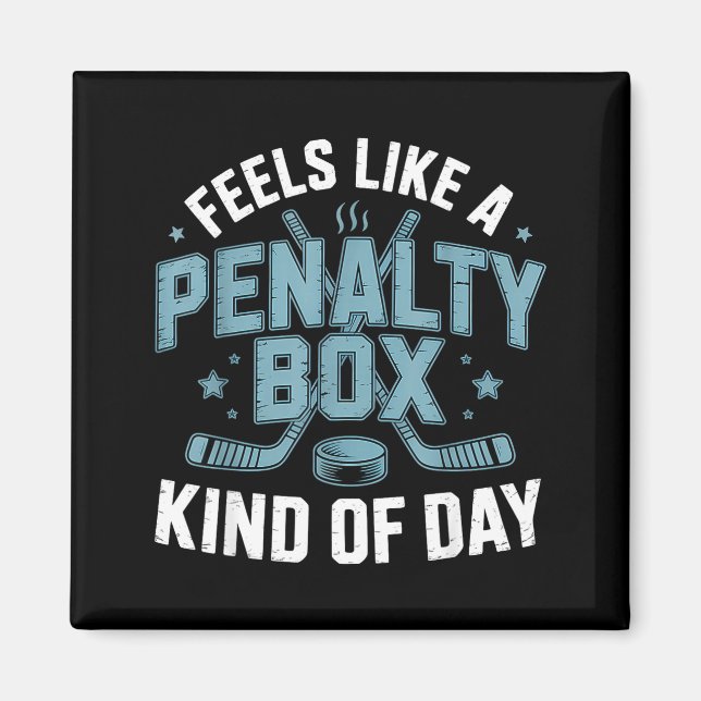 Feels Like A Penalty Box Kind Of Day Funny Hockey  Magnet (Front)