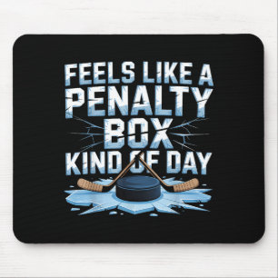 Feels Like A Penalty Box Kind Of Day Funny Hockey  Mouse Mat
