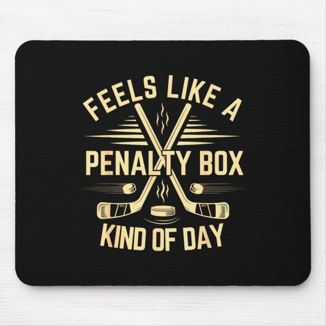 Feels Like A Penalty Box Kind Of Day Funny Hockey  Mouse Mat (Front)