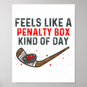 Feels Like A Penalty Box Kind Of Day Funny Hockey Poster