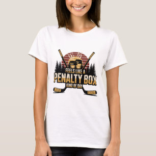 Feels Like A Penalty Box Kind Of Day Funny Hockey T-Shirt