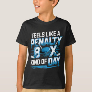 Feels Like A Penalty Box Kind Of Day Funny Hockey T-Shirt