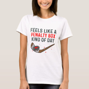 Feels Like A Penalty Box Kind Of Day Funny Hockey T-Shirt