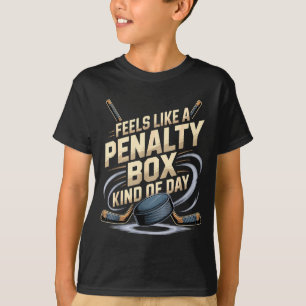 Feels Like A Penalty Box Kind Of Day Funny Hockey T-Shirt